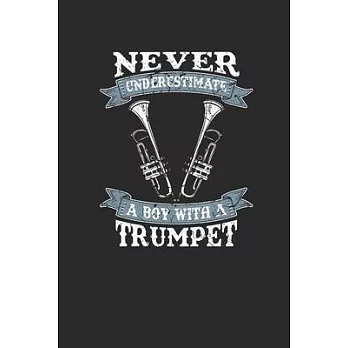 Never Underestimate A Boy With A Trumpet: Never Underestimate Notebook, Dotted Bullet (6＂ x 9＂ - 120 pages) Sports and Recreations Themed Notebook for