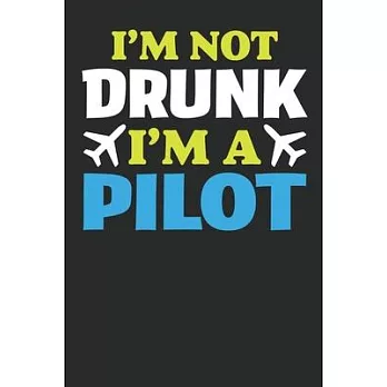 I am Not Drunk I am a Pilot: Funny Captains Quote Journal For Flight Instructors, Aviators, Jet Flying, Cockpit, & Airplane Fans, Booklet: Diary fo