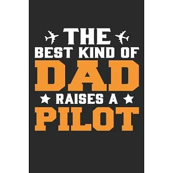 The best kind of dad raises a pilot: Funny Captains Quote Journal For Flight Instructors, Aviators, Jet Flying, Cockpit, & Airplane Fans, Booklet: Dia