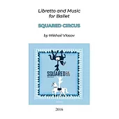Squared Circus: Libretto and Music for Ballet