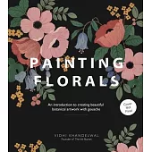 Painting Florals: An Introduction to Creating Beautiful Botanical Artwork with Gouache