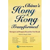 China’’s Hong Kong Transformed: Retrospect and Prospects Beyond the First Decade