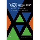 Revisiting Levels of Contemporary Arabic in Egypt: Essays on Arabic Varieties in Memory of El-Said Badawi