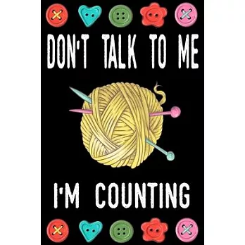 Don’’t talk to me I’’m Counting: Knitting lined journal Gifts Idea for Knitters who loves Knitting. This Funny Knit Lined ... the perfect Lined Journal