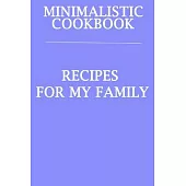 Minimalistic CookBook Recipes For My Family: A 120 Lined Pages To Note Down Your Way To Those Delicious Meals!
