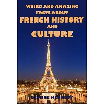 Weird and Amazing Facts About French History and Culture