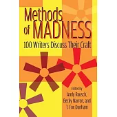 Methods of Madness: 100 Writers Discuss Their Craft