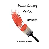 Paint Yourself Healed: Healed by God of Brain Cancer