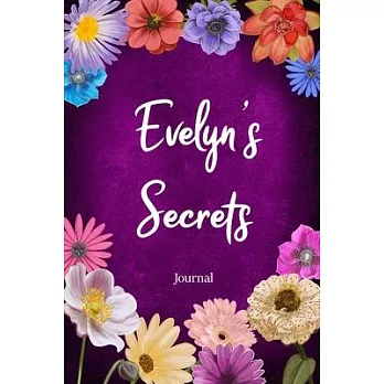 Evelyn’’s Secrets Journal: Custom Personalized Gift for Evelyn, Floral Pink Lined Notebook Journal to Write in with Colorful Flowers on Cover.