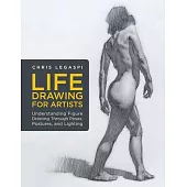 Life Drawing for Artists: Understanding Figure Drawing Through Poses, Postures, and Lightingvolume 3
