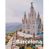 Barcelona Spain: Coffee Table Photography Travel Picture Book Album Of A Catalonia Spanish Country And City In Southern Europe Large Si