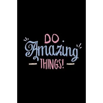 Do Amazing Things: Motivational Notebook Journal Diary Wide Ruled College Lined Composition Notebook 100 pages, 6 x 9 inch