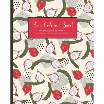 Plan, Cook and Save!: Weekly Meal Planner with Grocery List and Expense Tracking - With Bonus Space For Family Meal Planning Ideas