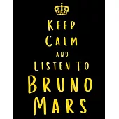 Keep Calm And Listen To Bruno Mars: Bruno Mars Notebook/ journal/ Notepad/ Diary For Fans. Men, Boys, Women, Girls And Kids - 100 Black Lined Pages -