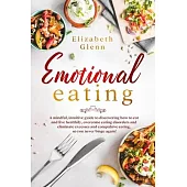 Emotional Eating: A Mindful, Intuitive Guide to Discovering How to Eat and Live Healthily, Overcome Eating Disorders and Eliminate Exces