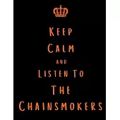 Keep Calm And Listen To The Chainsmokers: Chainsmokers Notebook/ journal/ Notepad/ Diary For Fans. Men, Boys, Women, Girls And Kids - 100 Black Lined