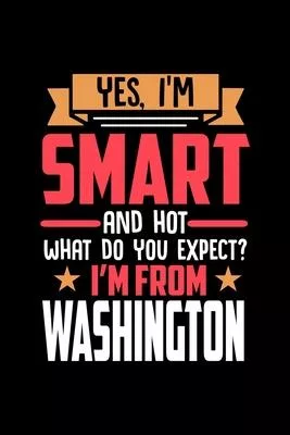Yes, I’’m Smart And Hot What Do You Except I’’m From Washington: Dot Grid 6x9 Dotted Bullet Journal and Notebook and gift for proud Washington patriots