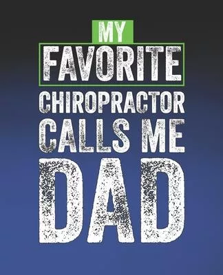 My Favorite Chiropractor Calls Me Dad: Funny Chiropractor Gift, College Ruled Composition Notebook, 7.5 x 9.25 Blank Lined Journal to Write in, Diary
