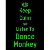 Keep Calm And Listen To Dance Monkey: Dance Monkey Notebook/ journal/ Notepad/ Diary For Fans. Men, Boys, Women, Girls And Kids - 100 Black Lined Page