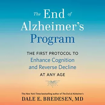 The End of Alzheimer’’s Program: The First Protocol to Enhance Cognition and Reverse Decline at Any Age