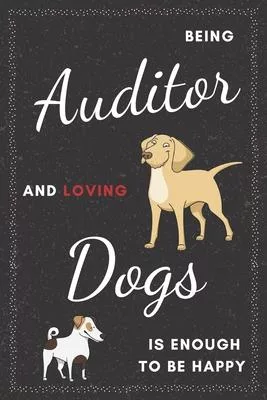 Auditor & Dogs Notebook: Funny Gifts Ideas for Men/Women on Birthday Retirement or Christmas - Humorous Lined Journal to Writing
