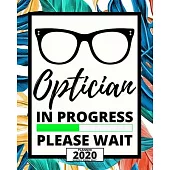 Optician In Progress Please Wait: 2020 Planner For Optician, 1-Year Daily, Weekly And Monthly Organizer With Calendar, Thank You Gift For Christmas Or