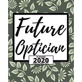 Future Optician: 2020 Planner For Optician, 1-Year Daily, Weekly And Monthly Organizer With Calendar, Thank You Gift For Christmas Or B