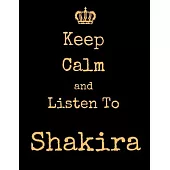 Keep Calm And Listen To Shakira: Shakira Notebook/ journal/ Notepad/ Diary For Fans. Men, Boys, Women, Girls And Kids - 100 Black Lined Pages - 8.5 x
