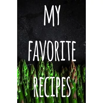 My Favorite Recipes: The perfect gift for the cook chef in your life - 119 page custom journal!