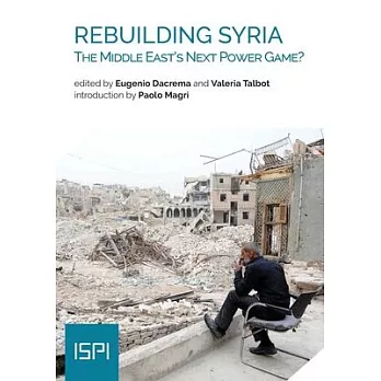 Rebuilding Syria: The Middle East’’s Next Power Game?