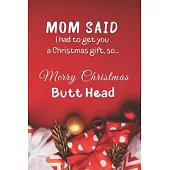 Mom Said I Had to Get You a Christmas Gift, So...Merry Christmas Butt Head: White Elephant Sibling Rivalry Christmas Gift Gag Journal