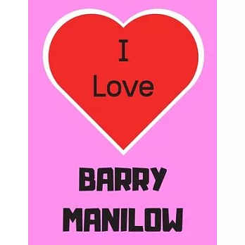 I love Barry Manilow: Notebook/notebook/diary/journal perfect gift for all Barry Manilow fans. - 80 black lined pages - A4 - 8.5x11 inches.