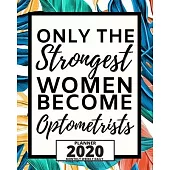Only The Strongest Women Optometrists: 2020 Planner For Optometrist, 1-Year Daily, Weekly And Monthly Organizer With Calendar, Thank You Gift For Chri
