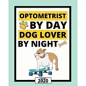 Optometrist By Day Dog Lover By Night: 2020 Planner For Optometrist, 1-Year Daily, Weekly And Monthly Organizer With Calendar, Thank You Gift For Chri
