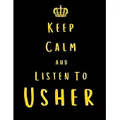 Keep Calm And Listen To Usher: Usher Notebook/ journal/ Notepad/ Diary For Fans. Men, Boys, Women, Girls And Kids - 100 Black Lined Pages - 8.5 x 11