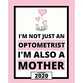 I’’m Not Just An Optometrist I’’m Also A Mother: 2020 Planner For Optometrist, 1-Year Daily, Weekly And Monthly Organizer With Calendar, Thank You Gift
