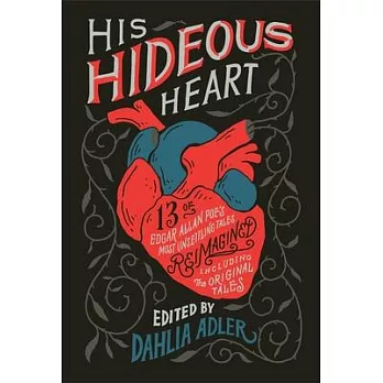 His Hideous Heart: 13 of Edgar Allan Poe’’s Most Unsettling Tales Reimagined