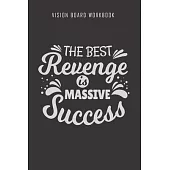 The best revenge is massive success - Vision Board Workbook: 2020 Monthly Goal Planner And Vision Board Journal For Men & Women