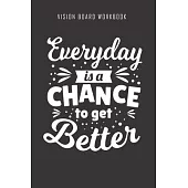 Everyday is a chance to get better - Vision Board Workbook: 2020 Monthly Goal Planner And Vision Board Journal For Men & Women