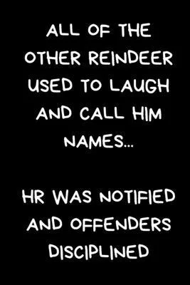 All Of The Other Reindeer Used To Laugh And Call Him Names... HR Was Notified And Offenders Disciplined: Novelty Office Gift For Colleague, Black Line