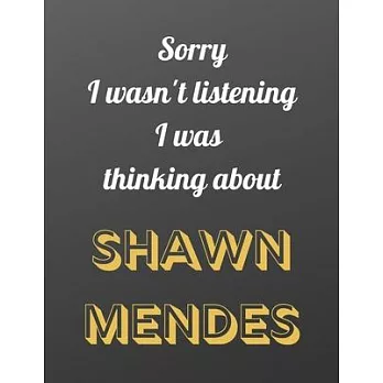 Sorry I wasn’’t listening I was thinking about SHAWN MENDES: Notebook/notebook/diary/journal perfect gift for all Shawn Mendes fans. - 80 black lined p