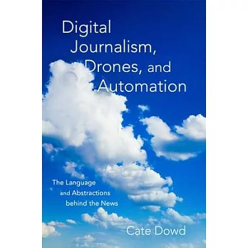 Digital Journalism, Drones, and Automation: The Language and Abstractions Behind the News