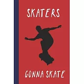Skaters Gonna Skate: Great Fun Gift For Skaters, Skateboarders, Extreme Sport Lovers, & Skateboarding Buddies