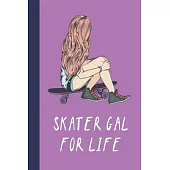 Skater Gal For Life: Great Fun Gift For Skaters, Skateboarders, Extreme Sport Lovers, & Skateboarding Buddies