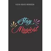 Stay Magical - Vision Board Workbook: 2020 Monthly Goal Planner And Vision Board Journal For Men & Women