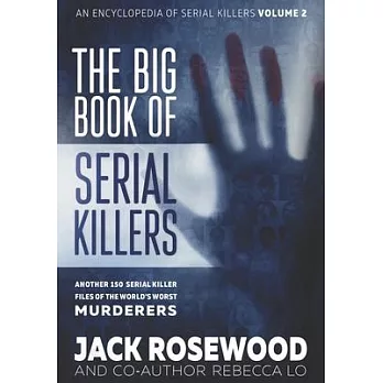 The Big Book of Serial Killers Volume 2: Another 150 Serial Killer Files of the World’’s Worst Murderers