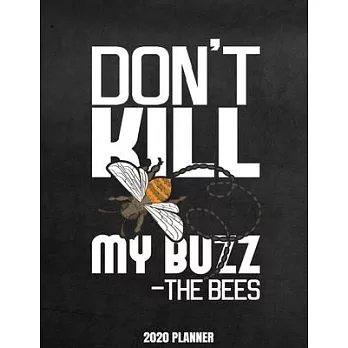 Don’’t Kill My Buzz - The Bees 2020 Planner: Weekly Planner January 2020 - December 2020 Calendar Agenda Daily For Honey Bee Lovers - Funny Beekeepers