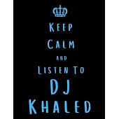 Keep Calm And Listen To DJ Khaled: DJ Khaled Notebook/ journal/ Notepad/ Diary For Fans. Men, Boys, Women, Girls And Kids - 100 Black Lined Pages - 8.