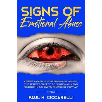 Signs of Emotional Abuse: Causes and Effects of Emotional Abuses, the Perfect Guide to Be Emotionally and Spiritually Balanced - Emotional First