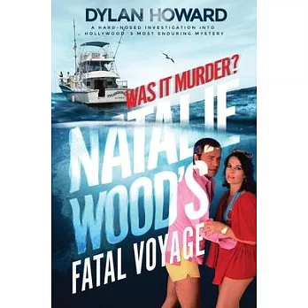 Natalie Wood’’s Fatal Voyage: Was It Murder?